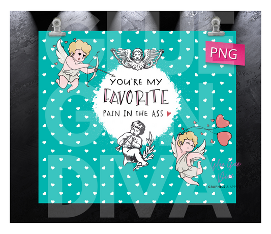 You're my Favorite Pain in the Ass- Digital tumbler wrap for 20 oz skinny straight tumbler