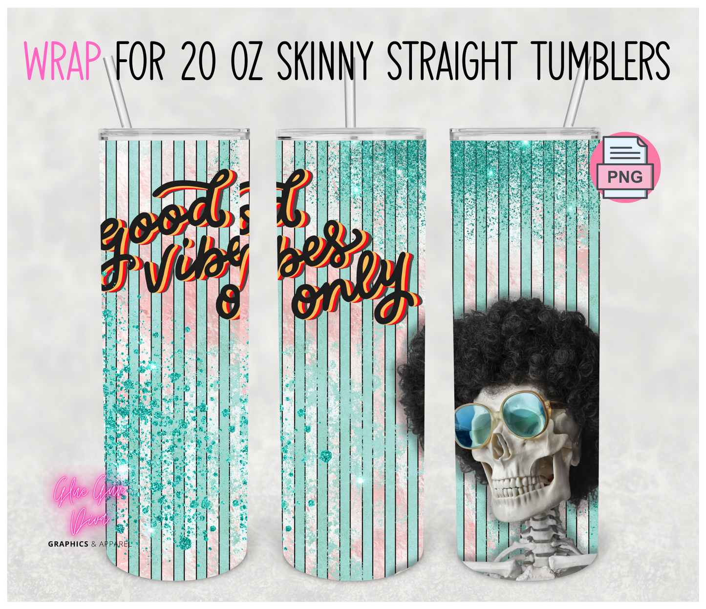 Good Vibes Only- Digital tumbler wrap for 20 oz skinny straight tumbler