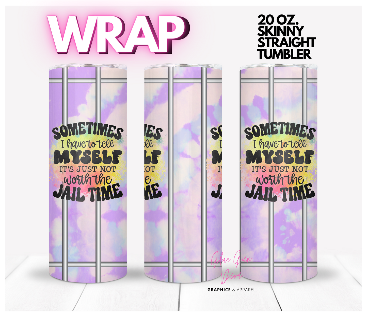 Not worth the Jail time - Digital tumbler wrap for 20 oz skinny straight tumbler