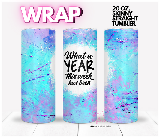 What a Year this week has been -  Digital tumbler wrap for 20 oz skinny straight tumbler