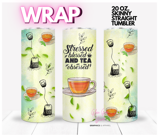 Stressed Blessed Tea Obsessed - Digital tumbler wrap for 20 oz skinny straight tumbler