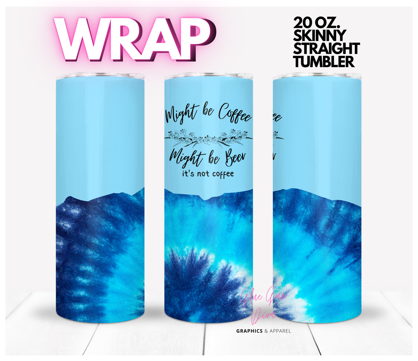 Might be Coffee, Might be Beer Tie Dye blue-  Digital tumbler wrap for 20 oz skinny straight tumbler