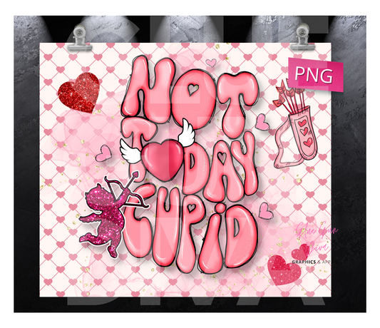 Not Today Cupid- Digital tumbler wrap for 20 oz skinny straight tumbler