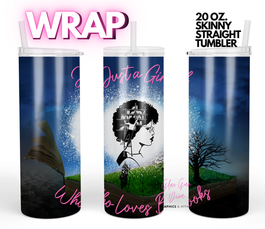 Just a girl who loves books-   Digital tumbler wrap for 20 oz skinny straight tumbler