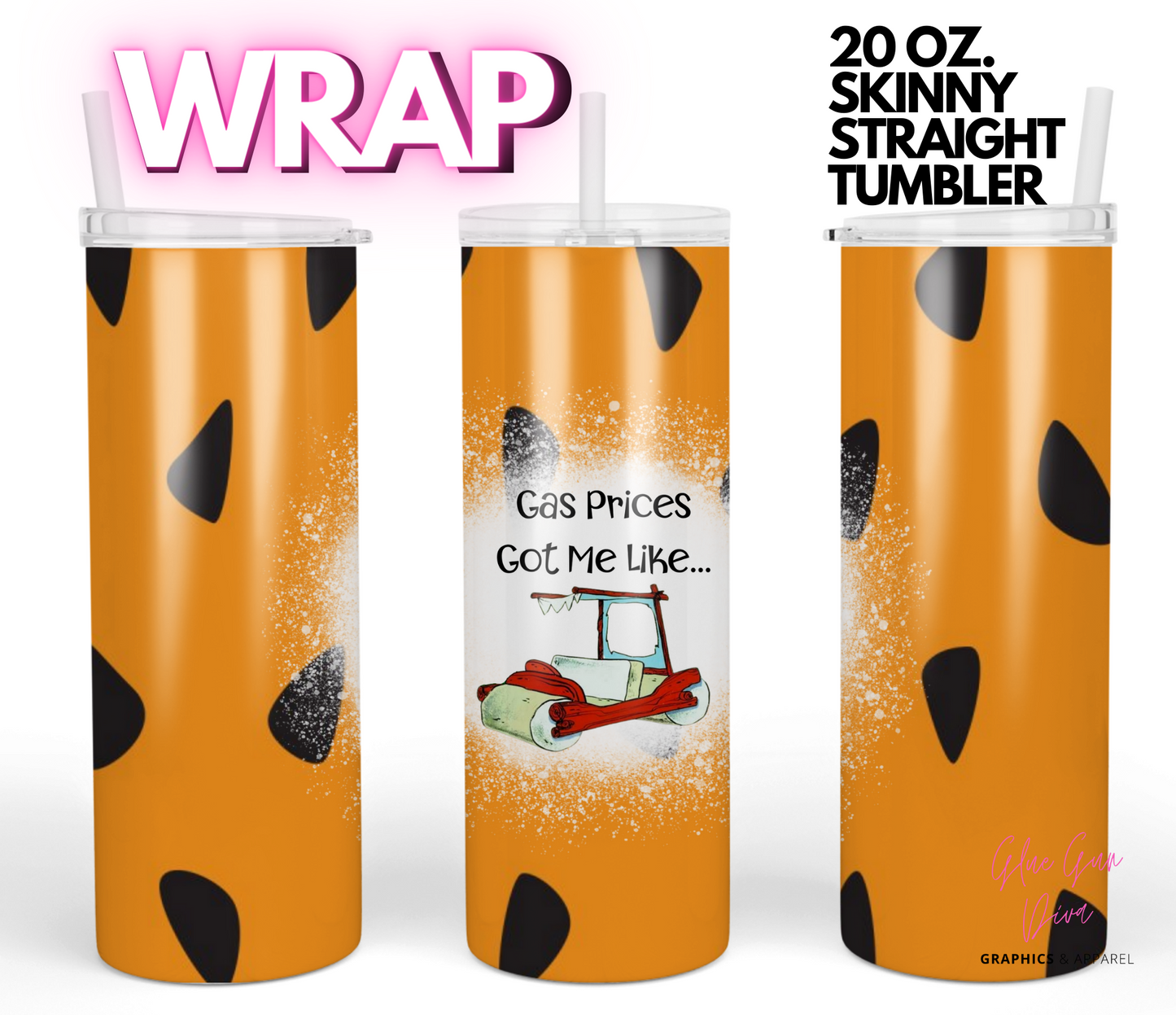 Gas prices got me like -   Digital tumbler wrap for 20 oz skinny straight tumbler