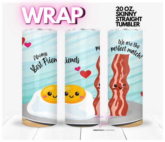 Best Friends Eggs and Bacon- Digital tumbler wrap for 20 oz skinny straight tumbler