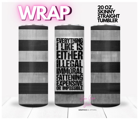 Everything I like is either - Digital tumbler wrap for 20 oz skinny straight tumbler