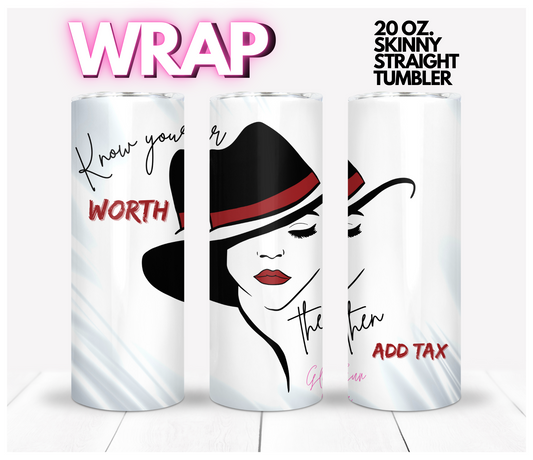 Know your worth add tax-  Digital tumbler wrap for 20 oz skinny straight tumbler