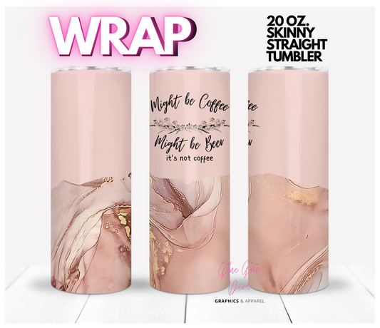 Might be Coffee, Might be Beer Mauve -  Digital tumbler wrap for 20 oz skinny straight tumbler