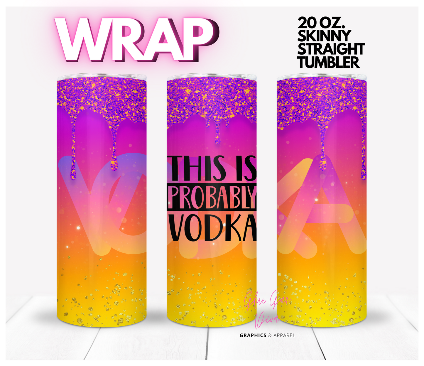 This is probably Vodka- Digital tumbler wrap for 20 oz skinny straight tumbler