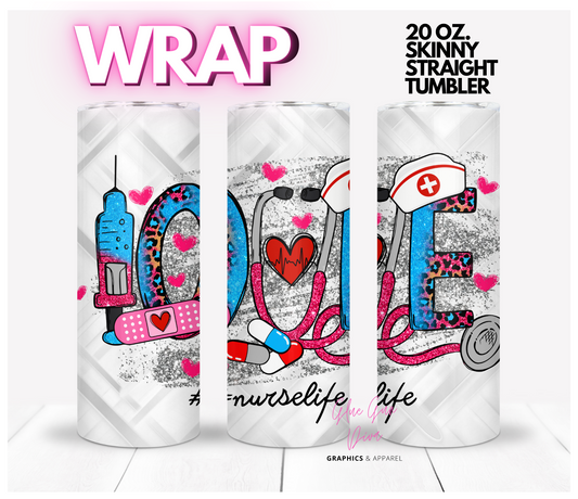 Nurse Life Love -  Digital tumbler wrap for 20 oz skinny straight tumbler