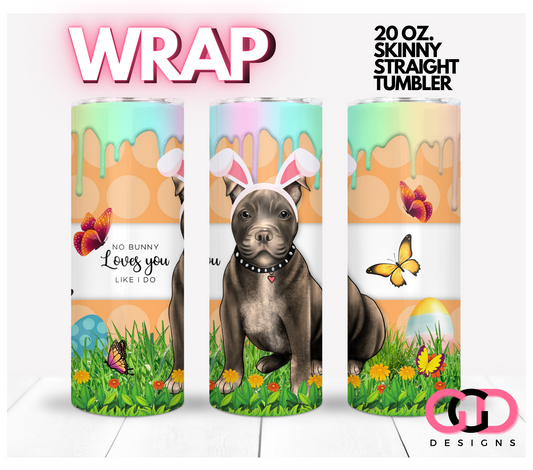 American Pitbull No Bunny Loves You -   Digital tumbler wrap for 20 oz skinny straight tumbler