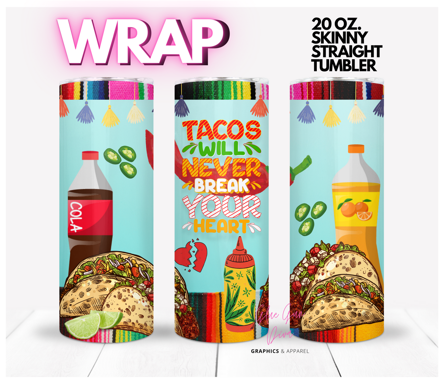 Tacos Will Never Break your Heart -  Digital tumbler wrap for 20 oz skinny straight tumbler