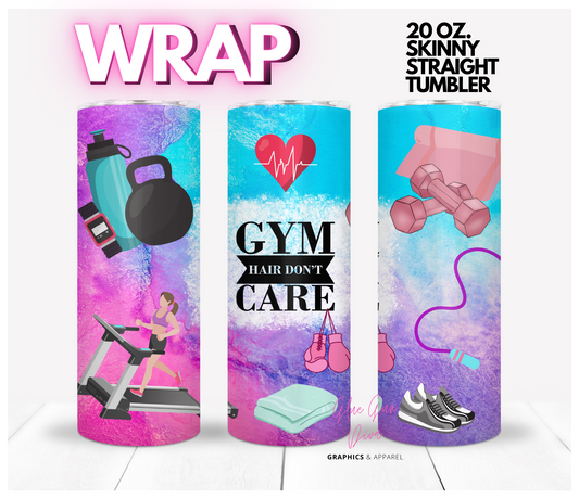 Gym Hair Don't Care-   Digital tumbler wrap for 20 oz skinny straight tumbler