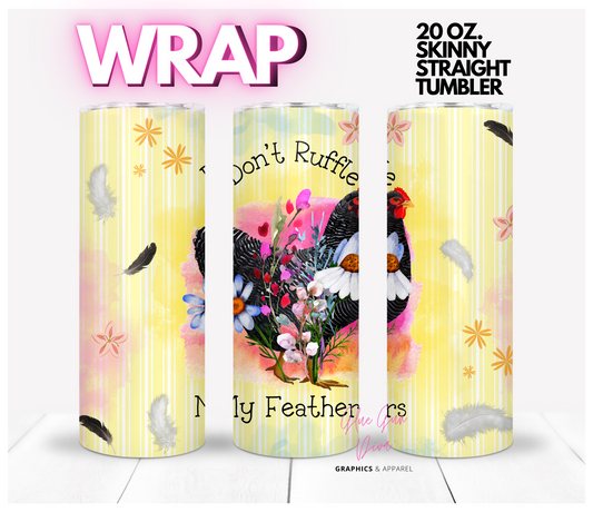 Don't ruffle my Feathers -  Digital tumbler wrap for 20 oz skinny straight tumbler