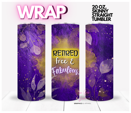 Retired Free and Fabulous- Digital tumbler wrap for 20 oz skinny straight tumbler