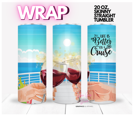 Life is Better on a Cruise - Digital tumbler wrap for 20 oz skinny straight tumbler