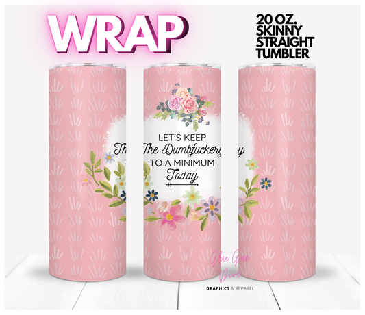 Dumfuckery to a Minimum- Digital tumbler wrap for 20 oz skinny straight tumbler