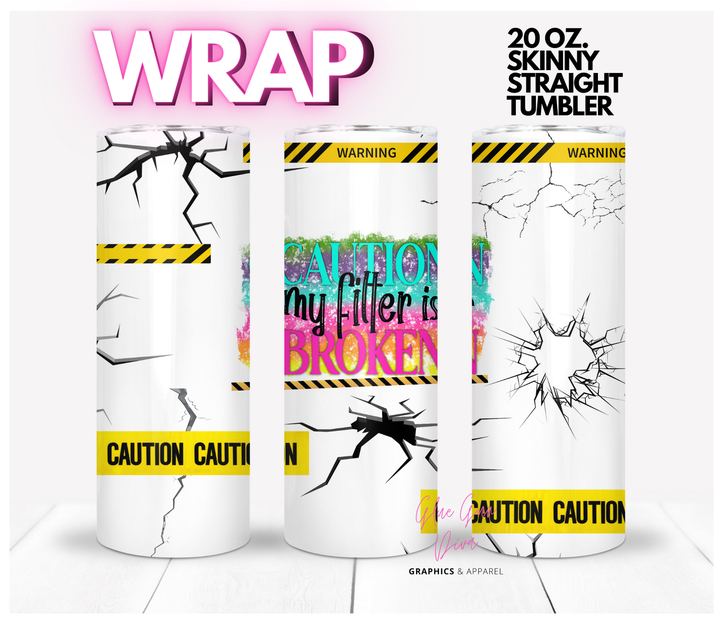 My Filter is Broken - Digital tumbler wrap for 20 oz skinny straight tumbler