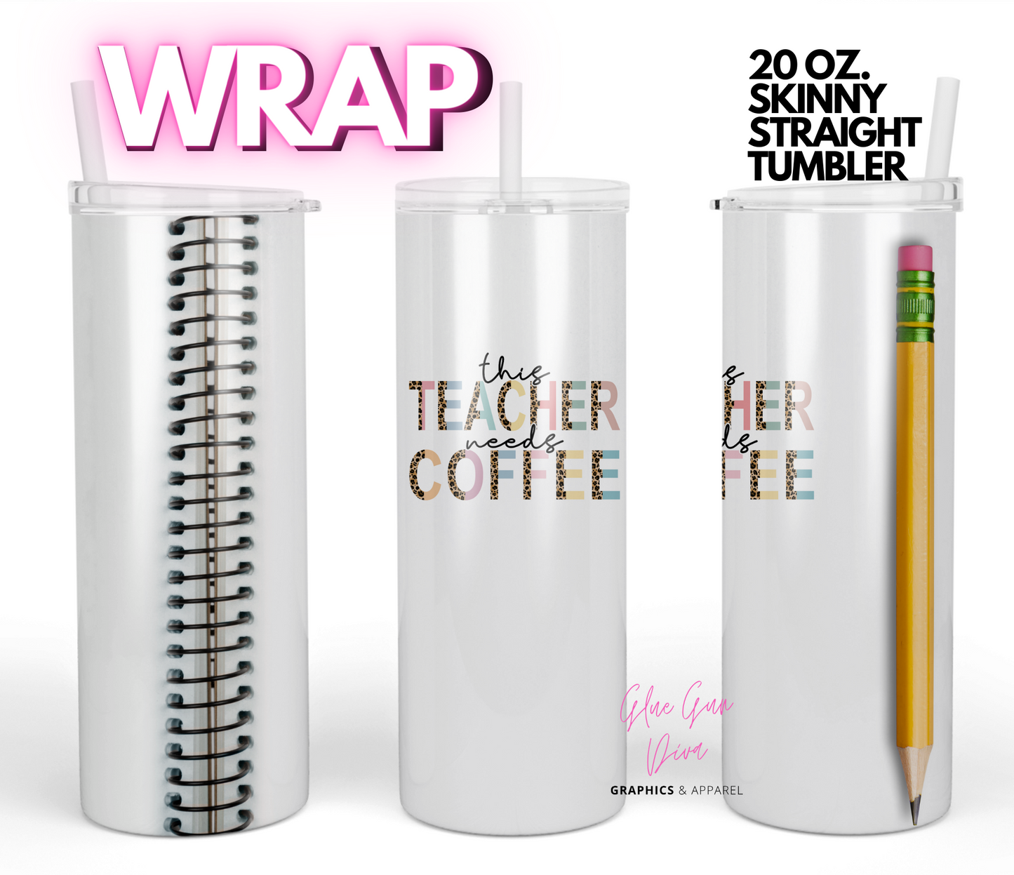 This teacher needs coffee -Digital tumbler wrap for 20 oz skinny straight tumbler