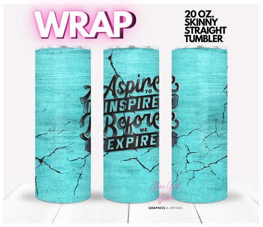 Aspire to Inspire Before we Expire - Digital tumbler wrap for 20 oz skinny straight tumbler