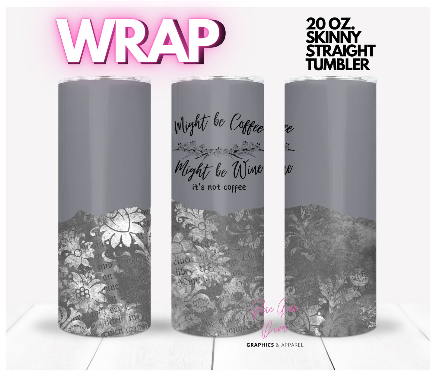 Might Be Coffee Grey - Digital tumbler wrap for 20 oz skinny straight tumbler