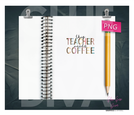 This teacher needs coffee -Digital tumbler wrap for 20 oz skinny straight tumbler