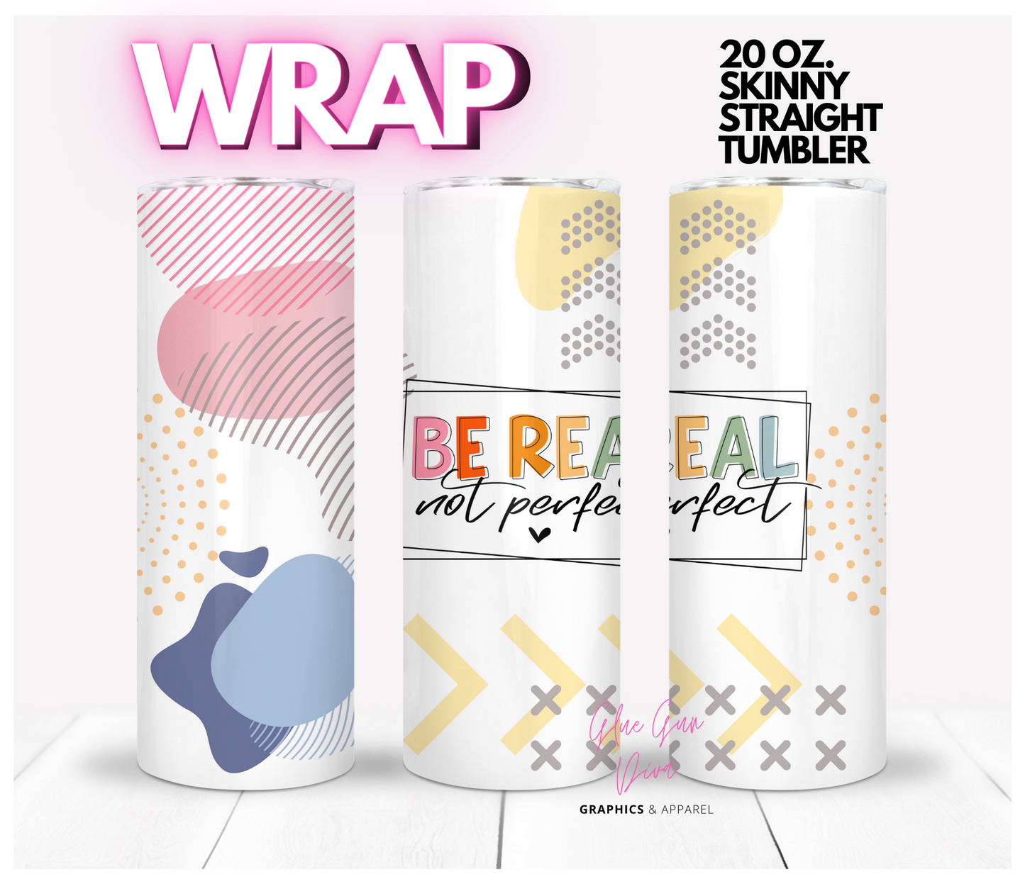 Be Real not Perfect- Digital tumbler wrap for 20 oz skinny straight tumbler