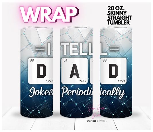 Dad Jokes Periodically- Digital tumbler wrap for 20 oz skinny straight tumbler