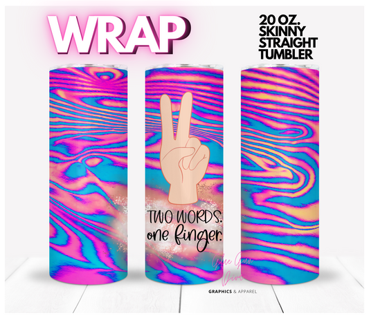 Two words one finger - Digital tumbler wrap for 20 oz skinny straight tumbler