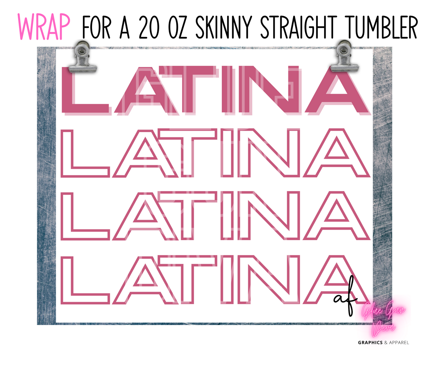 Latina AF - Digital tumbler wrap for 20 oz skinny straight tumbler