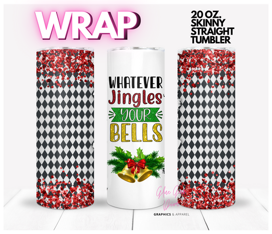 Whatever Jingles your Bells - Digital tumbler wrap for 20 oz skinny straight tumbler