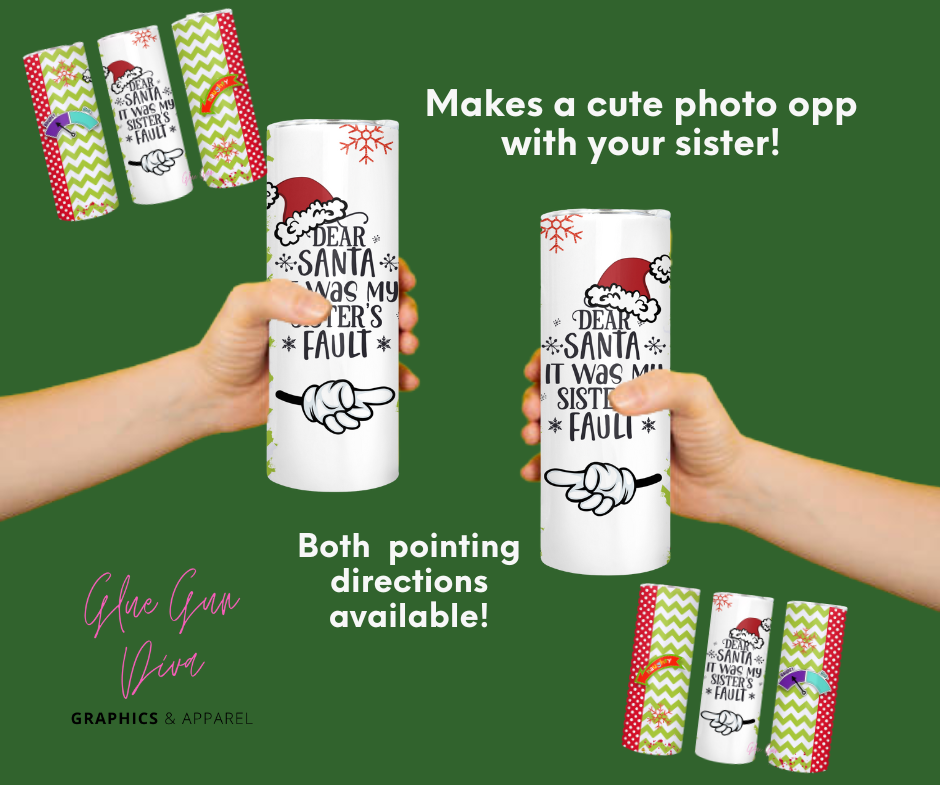 Dear Santa it was my Sister's Fault Pointing Right - Digital tumbler wrap for 20 oz skinny straight tumbler