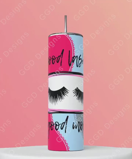 Good Lashes, Good Mood-   Digital tumbler wrap for 20 oz skinny straight tumbler