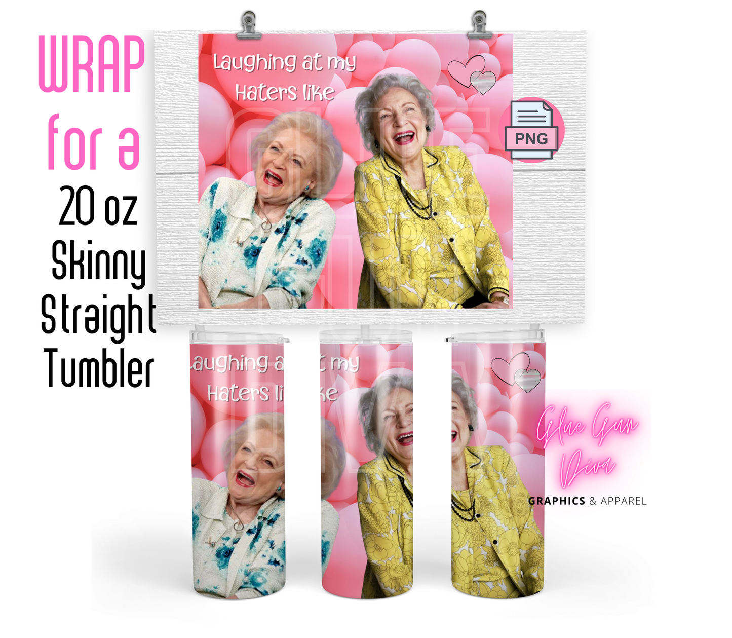 Betty White Laughing at my haters-   Digital tumbler wrap for 20 oz skinny straight tumbler